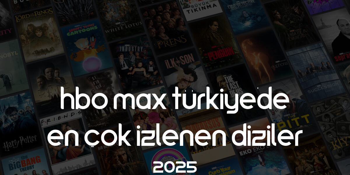 HBO Max Türkiye’de En Çok İzlenen Diziler (2025)